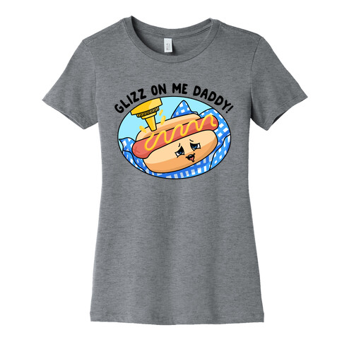 Glizz On Me Daddy Hot Dog Womens T-Shirt
