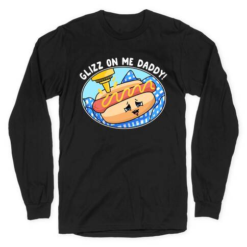 Glizz On Me Daddy Hot Dog Long Sleeve T-Shirt