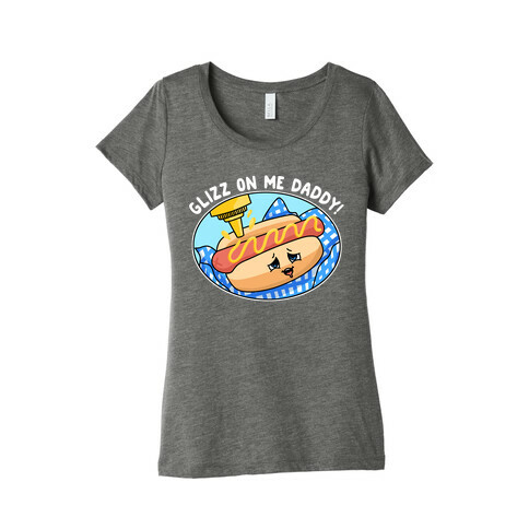 Glizz On Me Daddy Hot Dog Womens T-Shirt