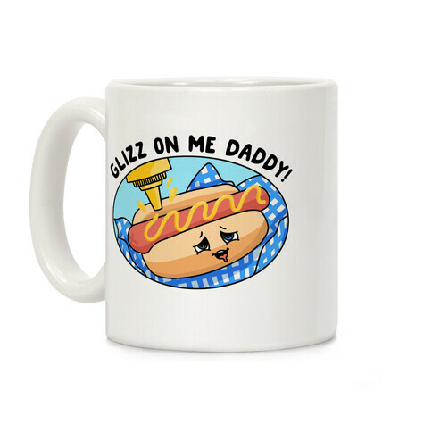 Glizz On Me Daddy Hot Dog Coffee Mug