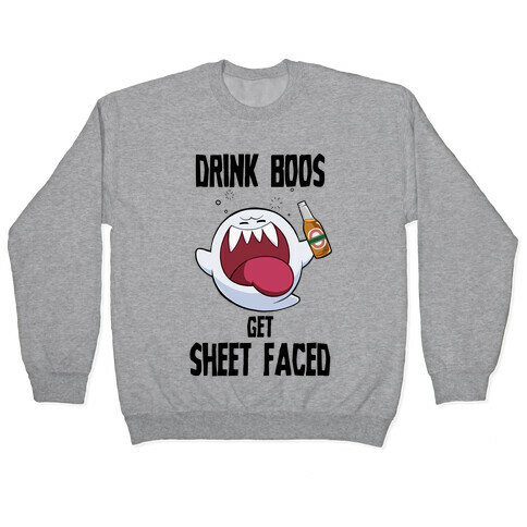 Drink Boos, Get Sheet Faced Pullover