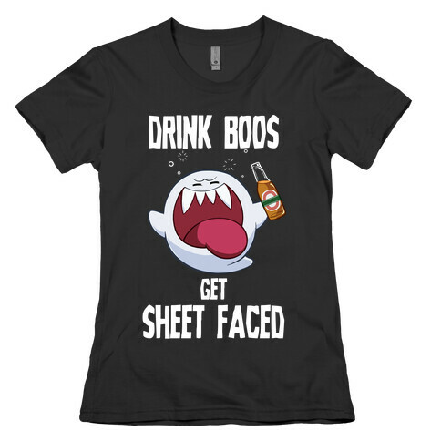 Drink Boos, Get Sheet Faced Womens T-Shirt
