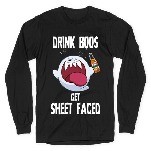 Drink Boos, Get Sheet Faced Long Sleeve T-Shirt