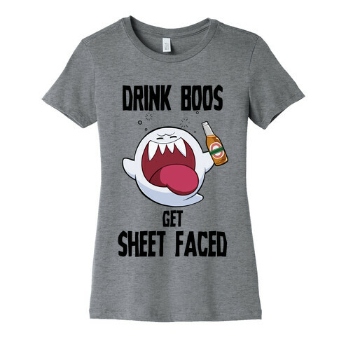 Drink Boos, Get Sheet Faced Womens T-Shirt