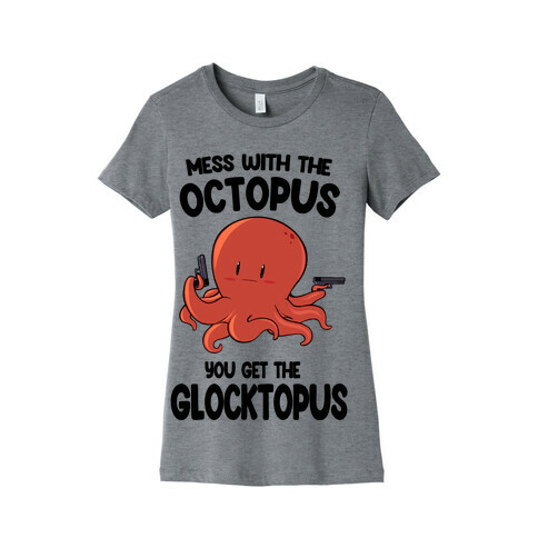 Mess With The Octopus, Get the Glocktopus  Womens T-Shirt