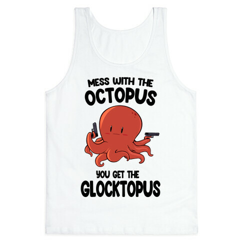 Mess With The Octopus, Get the Glocktopus  Tank Top