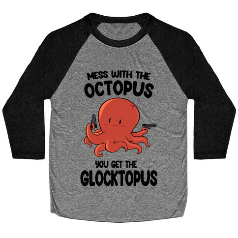 Mess With The Octopus, Get the Glocktopus  Baseball Tee