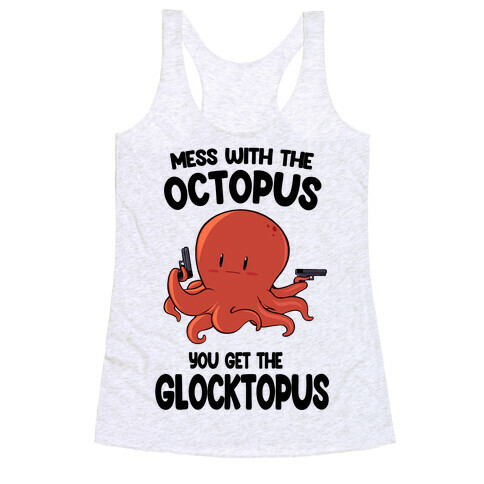 Mess With The Octopus, Get the Glocktopus  Racerback Tank Top
