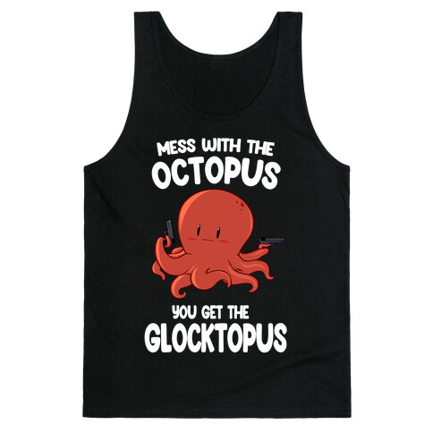 Mess With The Octopus, Get the Glocktopus  Tank Top