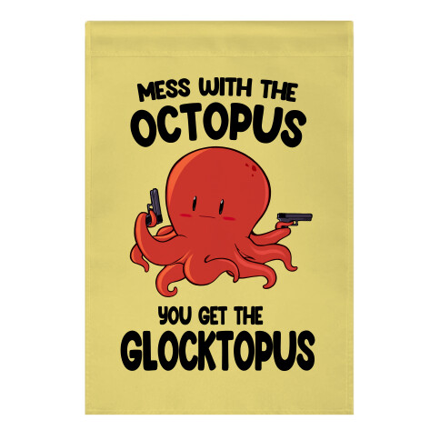 Mess With The Octopus, Get the Glocktopus  Garden Flag