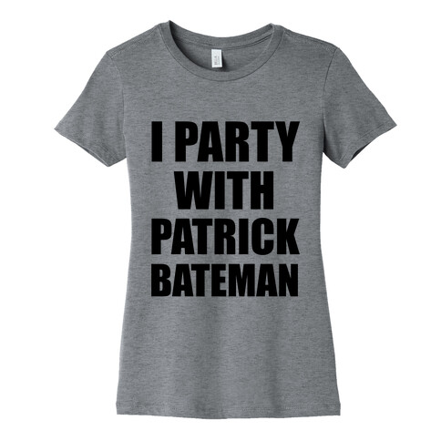 I Party With Patrick Bateman Womens T-Shirt