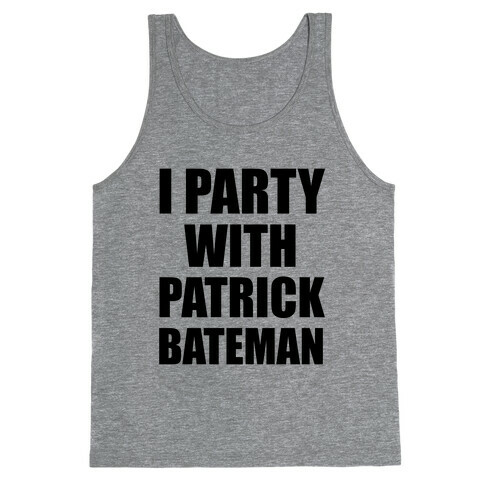 I Party With Patrick Bateman Tank Top