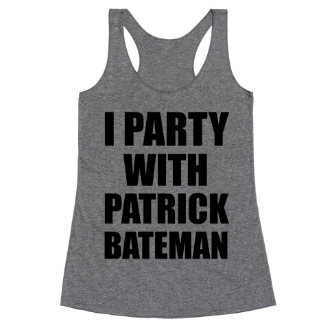 I Party With Patrick Bateman Racerback Tank Top