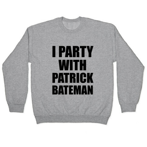 I Party With Patrick Bateman Pullover