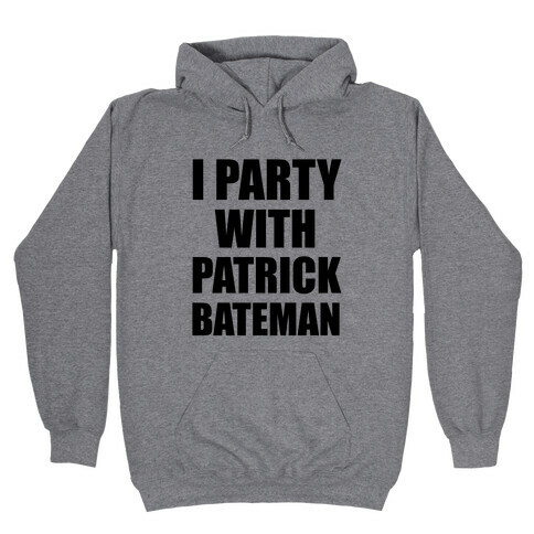 I Party With Patrick Bateman Hooded Sweatshirt