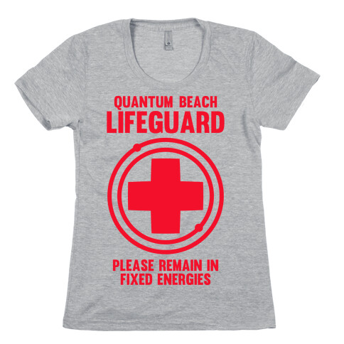 Quantum Lifeguard (Please Remain In Fixed Energies) Womens T-Shirt