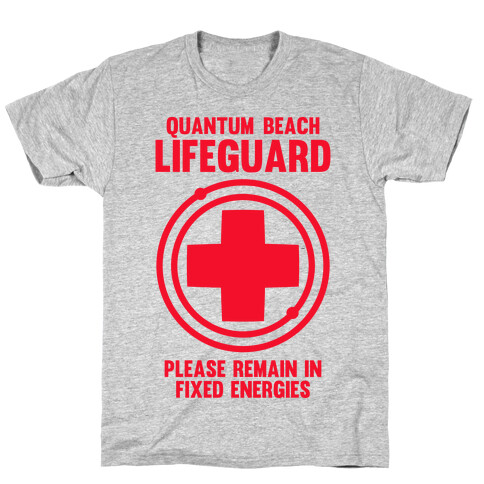 Quantum Lifeguard (Please Remain In Fixed Energies) T-Shirt