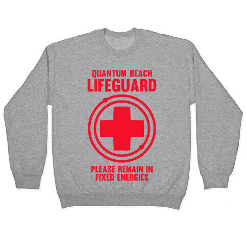 Quantum Lifeguard (Please Remain In Fixed Energies) Pullover