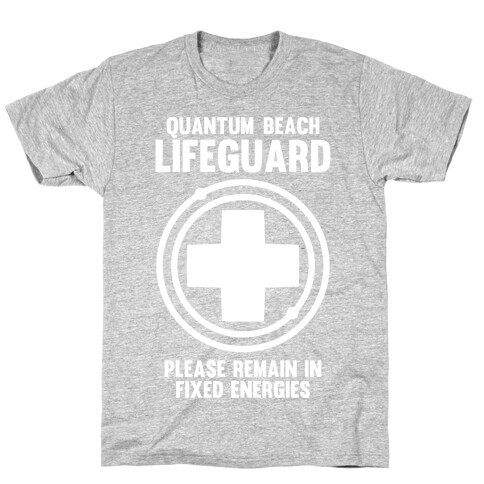 Quantum Lifeguard (Please Remain In Fixed Energies) T-Shirt