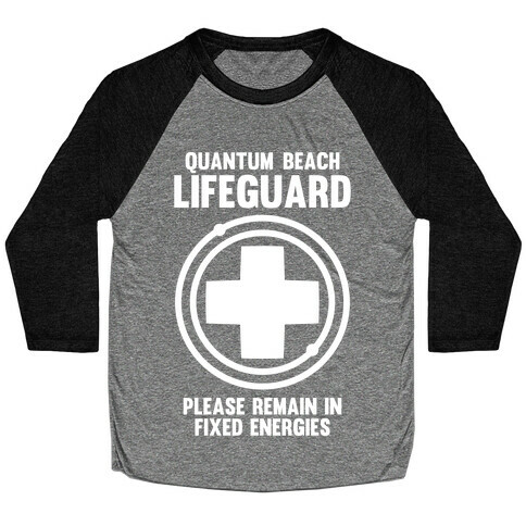 Quantum Lifeguard (Please Remain In Fixed Energies) Baseball Tee