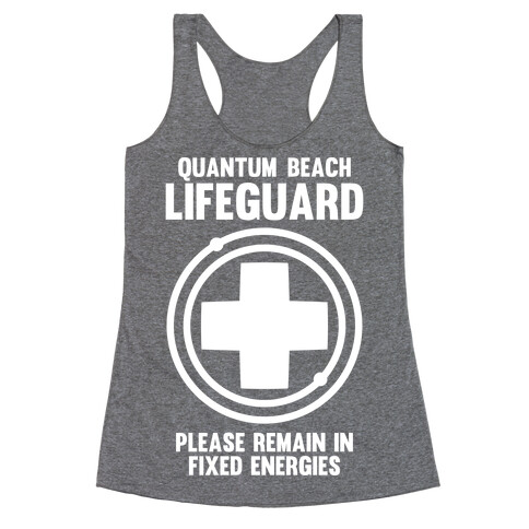 Quantum Lifeguard (Please Remain In Fixed Energies) Racerback Tank Top