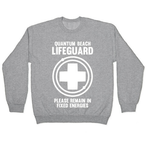 Quantum Lifeguard (Please Remain In Fixed Energies) Pullover