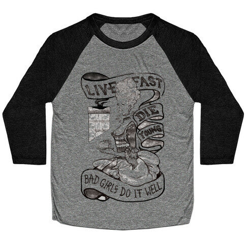 Live Fast Die Young Bad Girls Do It Well Baseball Tee