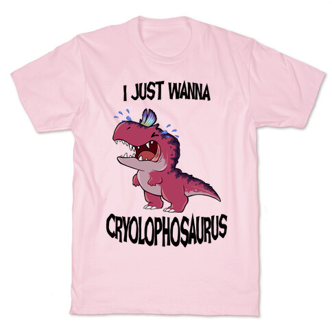 I Wanna Cryolophosaurus T-Shirt