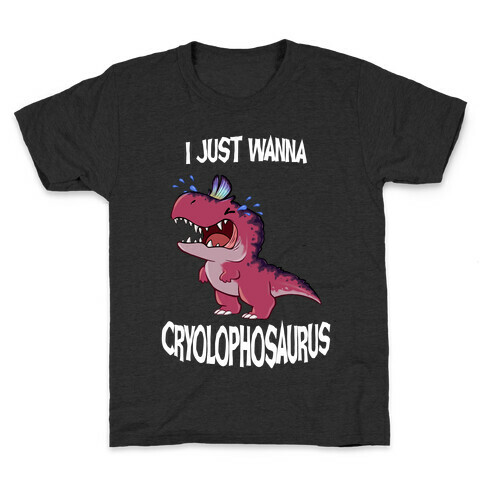 I Wanna Cryolophosaurus Kids T-Shirt