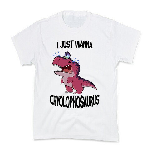 I Wanna Cryolophosaurus Kids T-Shirt