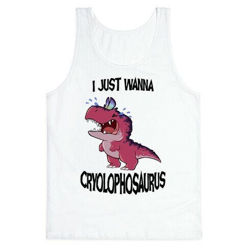I Wanna Cryolophosaurus Tank Top