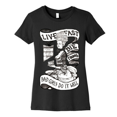 Live Fast Die Young Bad Girls Do It Well Womens T-Shirt