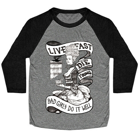 Live Fast Die Young Bad Girls Do It Well Baseball Tee