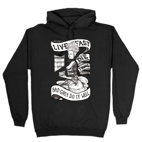 Live Fast Die Young Bad Girls Do It Well Hooded Sweatshirt