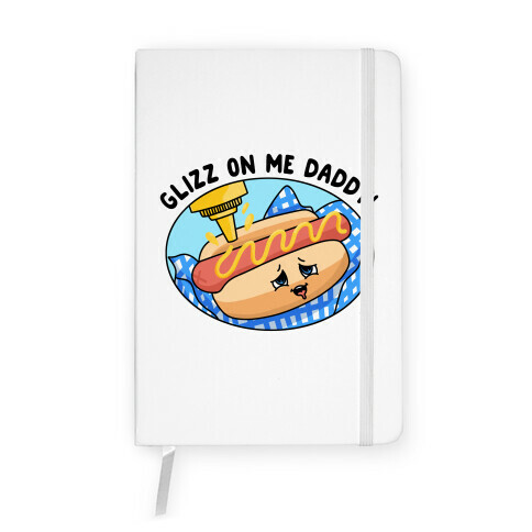 Glizz On Me Daddy Hot Dog Notebook