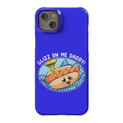 Glizz On Me Daddy Hot Dog Phone Case
