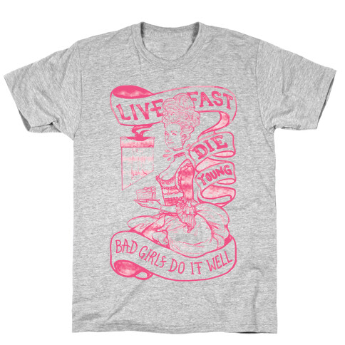 Live Fast Die Young Bad Girls Do It Well T-Shirt