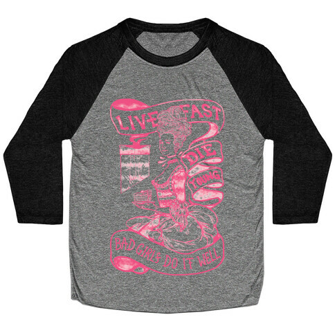 Live Fast Die Young Bad Girls Do It Well Baseball Tee