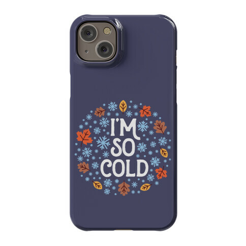 I'm So Cold (Leaves and Snow) Phone Case