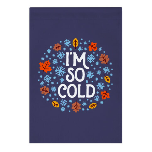 I'm So Cold (Leaves and Snow) Garden Flag