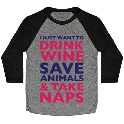 Drink Wine Save Animals Take Naps Baseball Tee
