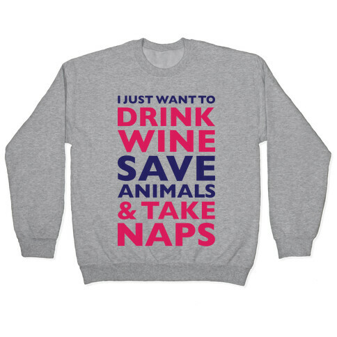 Drink Wine Save Animals Take Naps Pullover