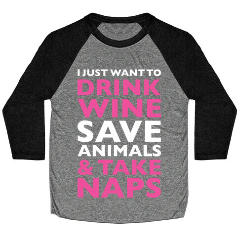 Drink Wine Save Animals Take Naps Baseball Tee