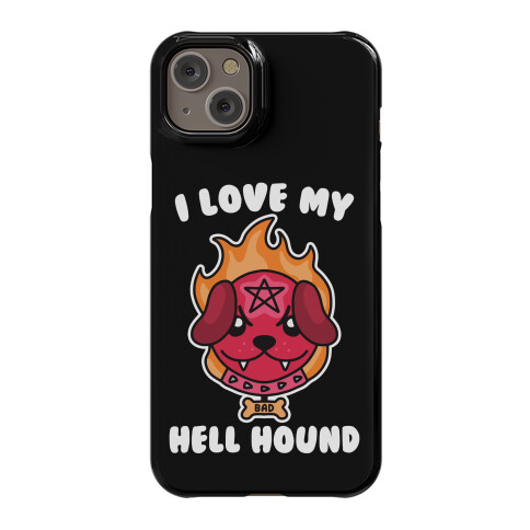I Love My Hell Hound Phone Case