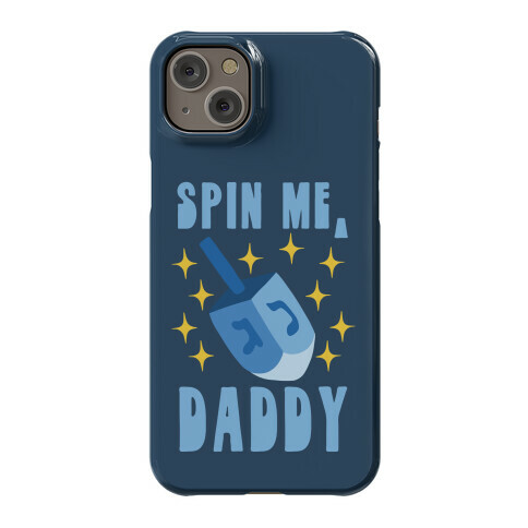 Spin Me, Daddy Phone Case
