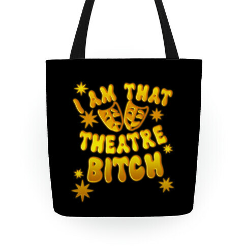 I Am That Theatre Bitch Tote