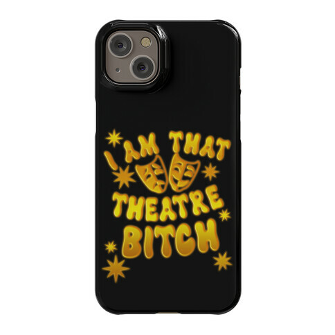 I Am That Theatre Bitch Phone Case