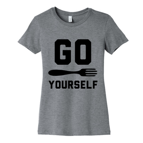 Go Fork Yourself Womens T-Shirt