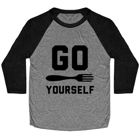 Go Fork Yourself Baseball Tee