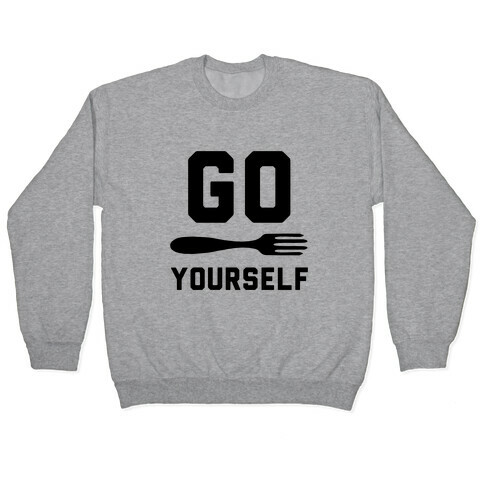 Go Fork Yourself Pullover